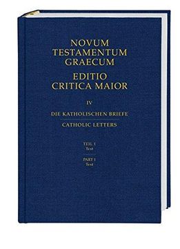 portada Novum Testamentum Graecum. Editio Critica Maior / Die Katholischen Briefe: Teil 1: Text (en Alemán)
