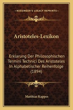 portada Aristoteles-Lexikon: Erklarung Der Philosophischen Termini Technici Des Aristoteles In Alphabetischer Reihenfolge (1894) (in German)