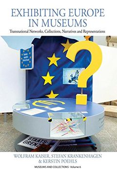 portada Exhibiting Europe in Museums: Transnational Networks, Collections, Narratives, and Representations (Museums and Collections) 