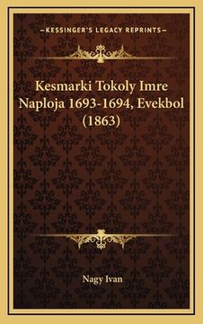 portada Kesmarki Tokoly Imre Naploja 1693-1694, Evekbol (1863) (in Húngaro)