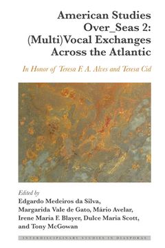 portada American Studies Over_Seas 2: (Multi)Vocal Exchanges Across the Atlantic: In Honor of Teresa F. A. Alves and Teresa Cid