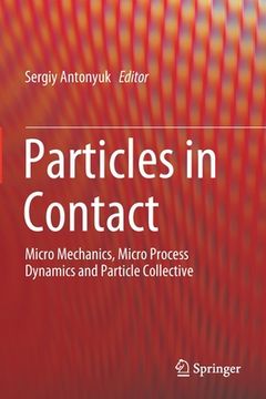 portada Particles in Contact: Micro Mechanics, Micro Process Dynamics and Particle Collective (en Inglés)