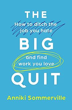 portada The big Quit: How to Ditch the job you Hate and Find Work you Love (en Inglés)