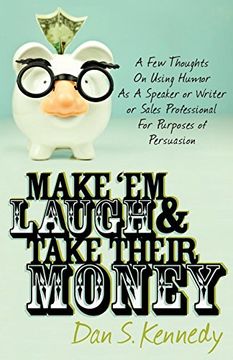 portada Make 'em Laugh & Take Their Money: A few Thoughts on Using Humor as a Speaker or Writer or Sales Professional for Purposes of Persuasion (in English)