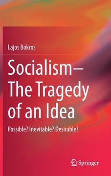portada Socialism--The Tragedy of an Idea: Possible? Inevitable? Desirable? (en Inglés)