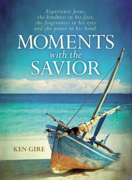 portada Moments with the Savior: Experience Jesus, the kindness in his face, the forgiveness in his eyes, and the power in his hand.