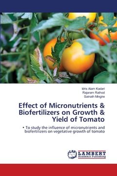 portada Effect of Micronutrients & Biofertilizers on Growth & Yield of Tomato (en Inglés)