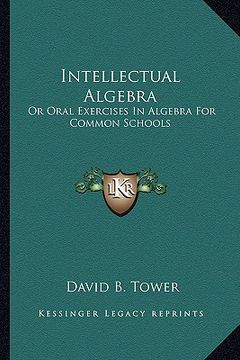 portada intellectual algebra: or oral exercises in algebra for common schools