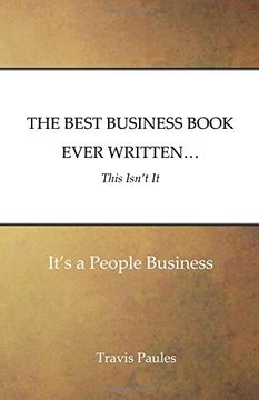 portada THE BEST BUSINESS BOOK EVER WRITTEN...This Isn't It: It's a People Business: Volume 1