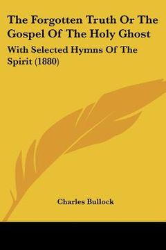 portada the forgotten truth or the gospel of the holy ghost: with selected hymns of the spirit (1880)