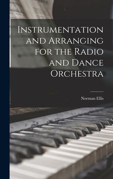 portada Instrumentation and Arranging for the Radio and Dance Orchestra (en Inglés)