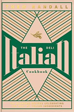 portada The Italian Deli Cookbook: 100 Glorious Recipes Celebrating the Best of Italian Ingredients (en Inglés)