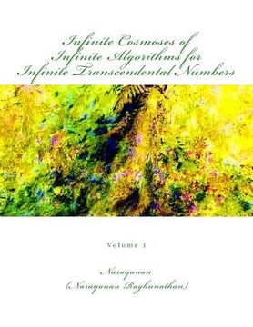 portada Infinite Cosmoses Of Infinite Algorithms for Infinite Transcendental Numbers: Volume 1 (en Inglés)
