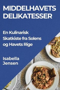 portada Middelhavets Delikatesser: En Kulinarisk Skatkiste fra Solens og Havets Rige (en Danés)