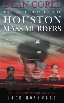 portada Dean Corll: The True Story of the Houston Mass Murders: Historical Serial Killers and Murderers: Volume 6 (True Crime by Evil Killers) 