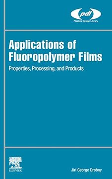 portada Applications of Fluoropolymer Films: Properties, Processing, and Products (Plastics Design Library) (en Inglés)