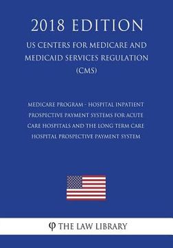 portada Medicare Program - Hospital Inpatient Prospective Payment Systems for Acute Care Hospitals and the Long Term Care Hospital Prospective Payment System (en Inglés)