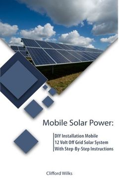 portada Mobile Solar Power: Diy Installation Mobile 12 Volt off Grid Solar System With Step-By-Step Instructions: (Survival Guide, diy Solar Power, off Grid Power) (Off Grid Solar, Solar Panels) (en Inglés)