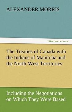 portada the treaties of canada with the indians of manitoba and the north-west territories (en Inglés)