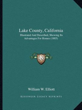 portada lake county, california: illustrated and described, showing its advantages for homes (1885) (en Inglés)