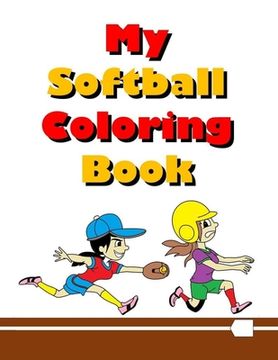 portada My Softball Coloring Book: Fun & Easy Coloring Pages For Kids Who Love Softball (en Inglés)