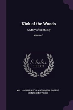 portada Nick of the Woods: A Story of Kentucky; Volume 1 (en Inglés)