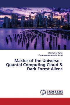 portada Master of the Universe - Quantal Computing Cloud & Dark Forest Aliens (en Inglés)