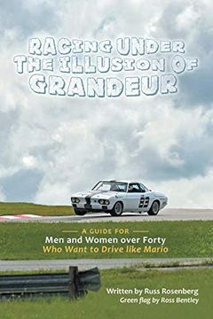 portada Racing Under the Illusion of Grandeur: A Guide for men and Women Over Forty who Want to Drive Like Mario 