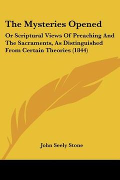 portada the mysteries opened: or scriptural views of preaching and the sacraments, as distinguished from certain theories (1844) (en Inglés)