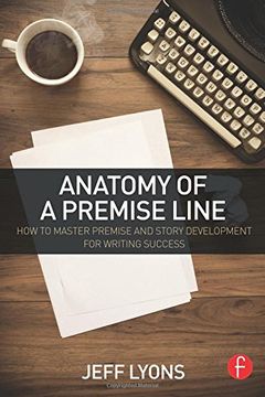 portada Anatomy of a Premise Line: How to Master Premise and Story Development for Writing Success (in English)