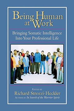 portada Being Human at Work: Bringing Somatic Intelligence Into Your Professional Life