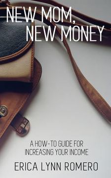portada New Mom, New Money: A How-To Guide for Increasing Your Income