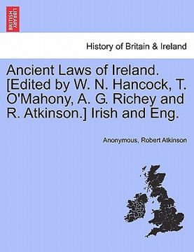 portada ancient laws of ireland. [edited by w. n. hancock, t. o'mahony, a. g. richey and r. atkinson.] irish and eng.