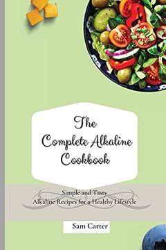 portada The Complete Alkaline Cookbook: Simple and Tasty Alkaline Recipes for a Healthy Lifestyle (en Inglés)