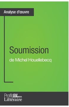 portada Soumission de Michel Houellebecq (Analyse approfondie): Approfondissez votre lecture de cette oeuvre avec notre profil littéraire (résumé, fiche de le (en Francés)