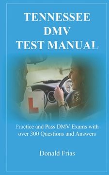portada Tennessee DMV Test Manual: Practice and Pass DMV Exams with over 300 Questions and Answers (en Inglés)