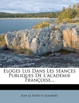 portada Eloges Lus Dans Les Séances Publiques De L'académie Françoise... (en Francés)