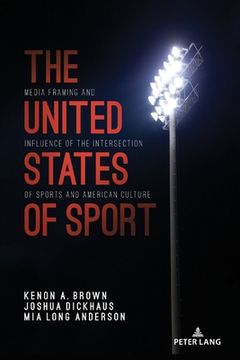 portada The United States of Sport: Media Framing and Influence of the Intersection of Sports and American Culture (in English)