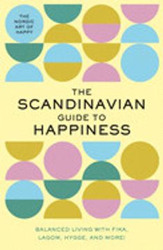 portada The Scandinavian Guide to Happiness: The Nordic art of Happy & Balanced Living With Fika, Lagom, Hygge, and More! (in English)