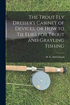 portada The Trout fly Dresser's Cabinet of Devices, or how to tie Flies for Trout and Grayling Fishing (en Inglés)