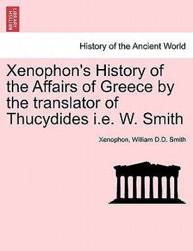 portada xenophon's history of the affairs of greece by the translator of thucydides i.e. w. smith (en Inglés)
