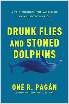 portada Drunk Flies and Stoned Dolphins: A Trip Through the World of Animal Intoxication (en Inglés)