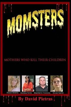 portada MOMSTERS Mothers Who Kill Their Children (en Inglés)