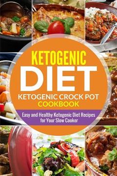 portada Ketogenic diet- Ketogenic Crock Pot Cookbook: Easy and Healthy Ketogenic Diet Recipes for Your Slow Cooker (en Inglés)