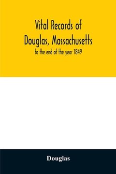 portada Vital records of Douglas, Massachusetts: to the end of the year 1849 (en Inglés)