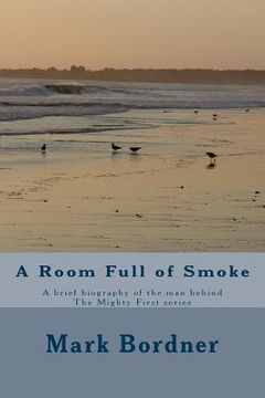 portada A Room Full of Smoke: A brief biography of the man behind The Mighty First series (en Inglés)