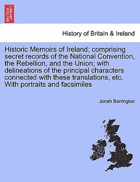 portada historic memoirs of ireland; comprising secret records of the national convention, the rebellion, and the union; with delineations of the principal ch (in English)