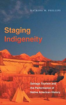 portada Staging Indigeneity: Salvage Tourism and the Performance of Native American History (en Inglés)