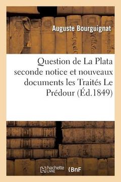 portada Question de la Plata: Seconde Notice Et Nouveaux Documents: Les Traités Le Prédour (en Francés)