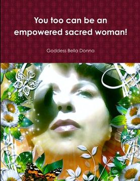 portada You too can be an empowered sacred woman! (in English)
